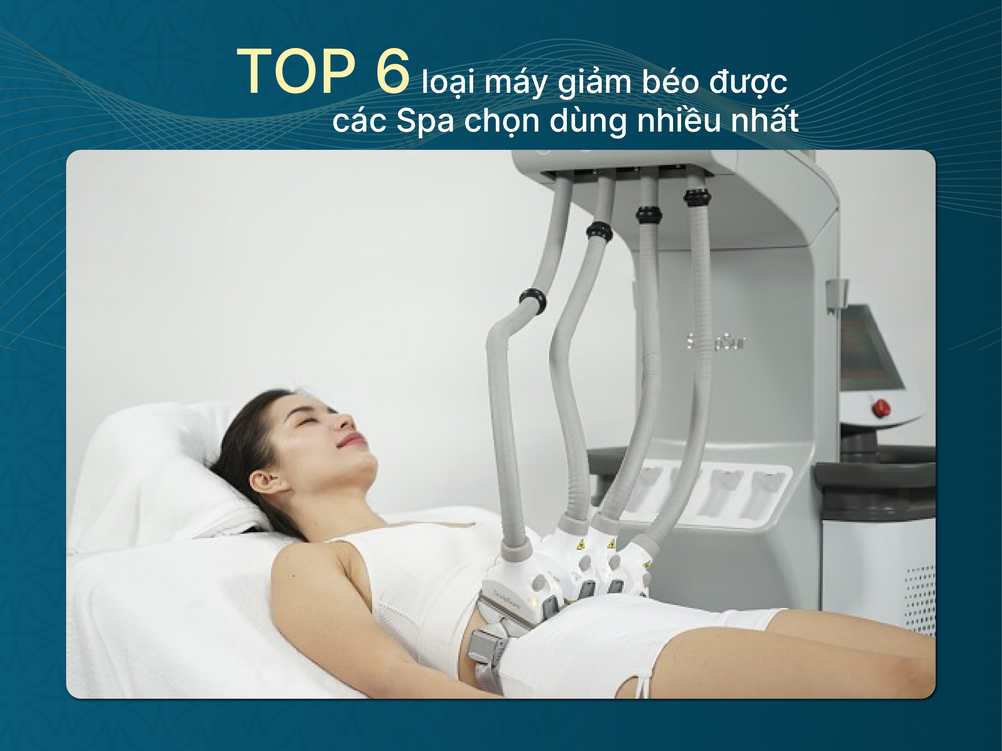 Top 6 loại máy giảm béo được các spa chọn dùng nhiều nhất